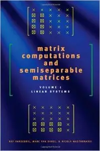Matrix Computations and Semiseparable Matrices: Linear Systems: Volume 1