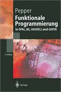 Funktionale Programmierung: in OPAL, ML, HASKELL und GOFER, Auflage: 2 (Repost)