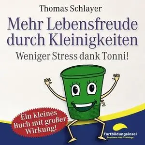 «Mehr Lebensfreude durch Kleinigkeiten: Weniger Stress dank Tonni» by Thomas Schlayer