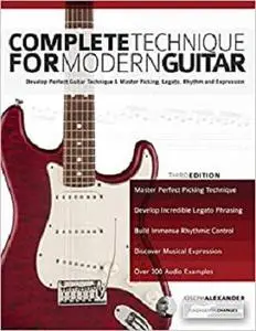 Complete Technique for Modern Guitar: Develop perfect guitar technique and master picking, legato, rhythm and expression