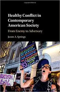 Healthy Conflict in Contemporary American Society: From Enemy to Adversary