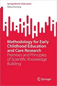 Methodology for Early Childhood Education and Care Research: Premises and Principles of Scientific Knowledge Building