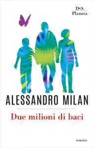 Alessandro Milan - Due milioni di baci