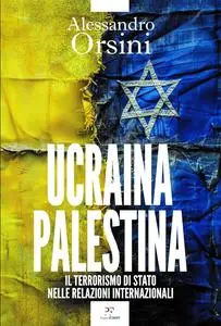 Alessandro Orsini - Ucraina-Palestina. Il terrorismo di Stato nelle relazioni internazionali