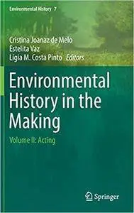 Environmental History in the Making: Volume II: Acting