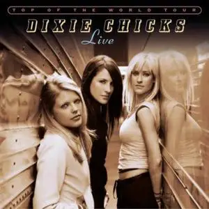 Dixie Chicks - Top of the World Tour Live (2003) (Repost)
