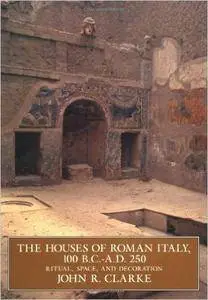 The Houses of Roman Italy, 100 B.C.-A.D. 250: Ritual, Space, and Decoration