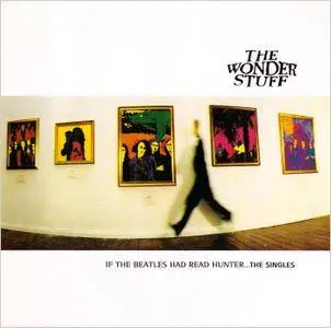 The Wonder Stuff - If The Beatles Had Read Hunter... The Singles (1994)