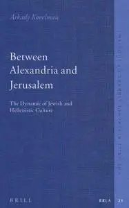 Between Alexandria And Jerusalem: The Dynamic of Jewish And Hellenistic Culture (The Brill Reference Library of Judaism)