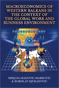 Macroeconomics of Western Balkans in the Context of the Global Work and Business Environment