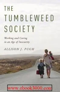 The Tumbleweed Society: Working and Caring in an Age of Insecurity