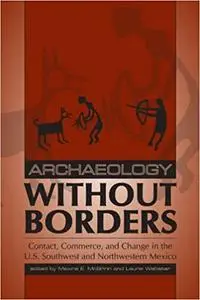 Archaeology without Borders: Contact, Commerce, and Change in the U.S. Southwest and Northwestern Mexico