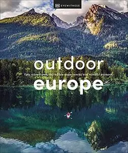 Outdoor Europe: Epic adventures, incredible experiences, and mindful escapes (UK Edition)