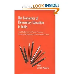 The Economics of Elementary Education in India: The Challenge of Public Finance, Private Provision and Household Costs  