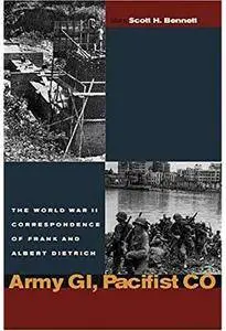 Army GI, Pacifist CO: The World War II Letters of Frank Dietrich and Albert Dietrich