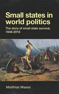 Small States in World Politics : The story of Small state survival, 1648-2016