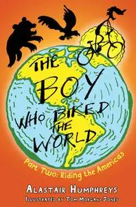 «The Boy who Biked the World Part Two» by Alastair Humphreys