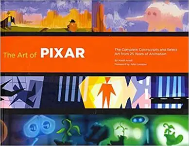 The Art of Pixar: 25th Anniv.: The Complete Color Scripts and Select Art from 25 Years of Animation