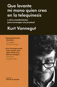 «Que levante mi mano quién crea en la telequinesis» by Kurt Vonnegut