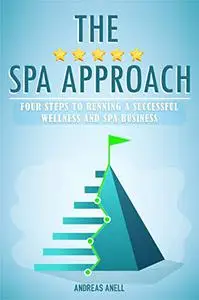 The 5 star spa approach: Four steps to running a successful wellness and spa business