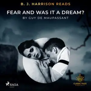 «B. J. Harrison Reads Fear and Was It A Dream?» by Guy de Maupassant