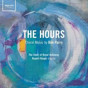 The Choir of Royal Holloway & Rupert Gough - Ben Parry: The Hours (2020)