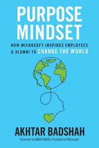 Purpose Mindset: How Microsoft Inspires Employees and Alumni to Change the World