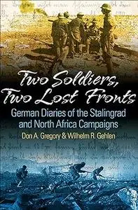 Two Soldiers, Two Lost Fronts: German War Diaries of the Stalingrad and North Africa Campaigns (Repost)