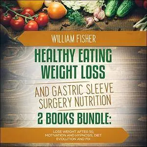 Healthy Eating Weight Loss and Gastric Sleeve Surgery Nutrition 2 Books Bundle [Audiobook]