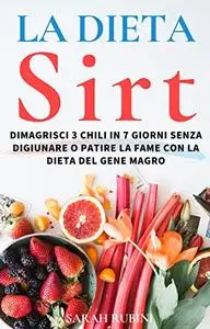 LA DIETA SIRT: Dimagrisci 3 chili in 7 giorni senza digiunare o patire la fame con la dieta del gene magro