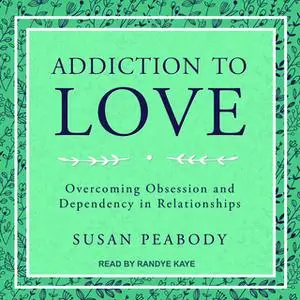 «Addiction to Love» by Susan Peabody