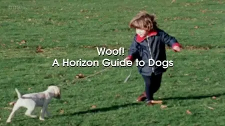 BBC - Woof! A Horizon Guide to Dogs (2012)