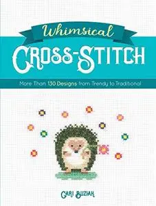 Whimsical Cross-Stitch: More Than 130 Designs from Trendy to Traditional (Repost)