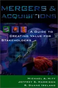 Mergers and Acquisitions: A Guide to Creating Value for Stake Holders