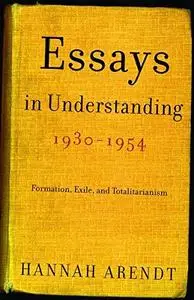 Essays in Understanding, 1930-1954: Formation, Exile, and Totalitarianism (Repost)