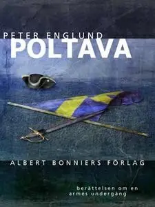 «Poltava : Berättelsen om en armés undergång» by Peter Englund