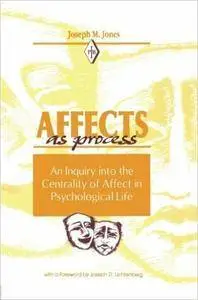 Affects As Process: An Inquiry into the Centrality of Affect in Psychological Life