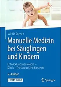 Manuelle Medizin bei Säuglingen und Kindern: Entwicklungsneurologie – Klinik – Therapeutische Konzepte