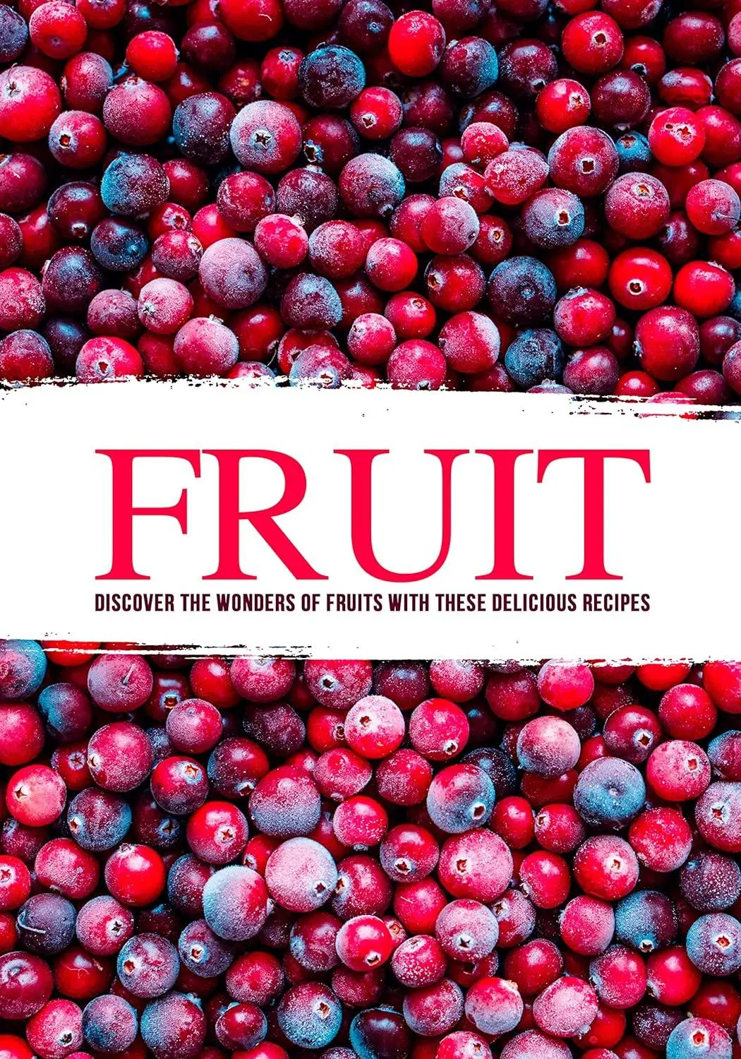 Fruit: Discover the Wonders of Fruits with these Delicious Recipes ...