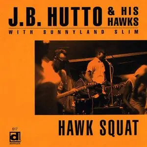 J. B. Hutto & His Hawks - Hawk Squat (Bonus Tracks) (2015)