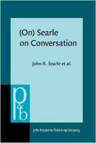 (On) Searle on Conversation: Compiled and introduced by Herman Parret and Jef Verschueren (Pragmatics & Beyond New Series)