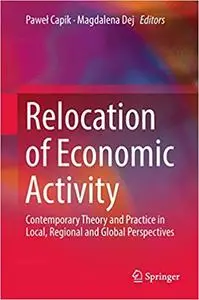 Relocation of Economic Activity: Contemporary Theory and Practice in Local, Regional and Global Perspectives (Repost)