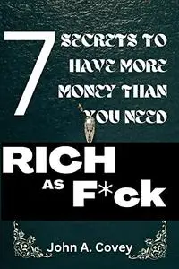 RICH AS F*CK: Seven Simple and Surprising Secrets to Having More Money Than You Need| More money less hustle