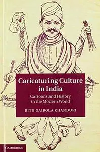 Caricaturing culture in India : cartoons and history in the modern world (Repost)