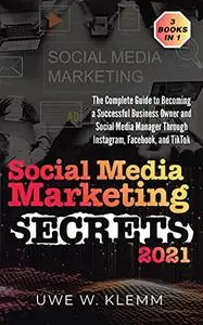 Social Media Marketing SECRETS 2021: 3 BOOKS IN 1