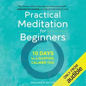Practical Meditation for Beginners: 10 Days to a Happier, Calmer You [Audiobook]