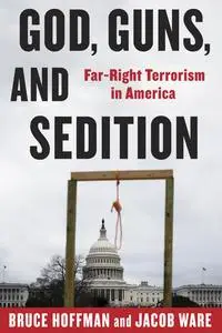 God, Guns, and Sedition: Far-Right Terrorism in America (A Council on Foreign Relations Book)