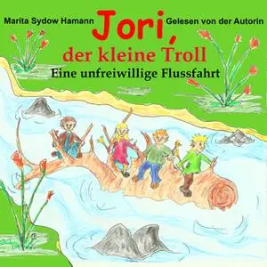 «Jori, der kleine Troll - Eine unfreiwillige Flussfahrt» by Marita Sydow Hamann