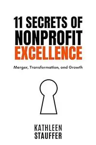 11 Secrets of Nonprofit Excellence: Merger, Transformation, and Growth