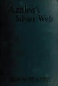 «Azalea's Silver Web» by Elia W. Peattie